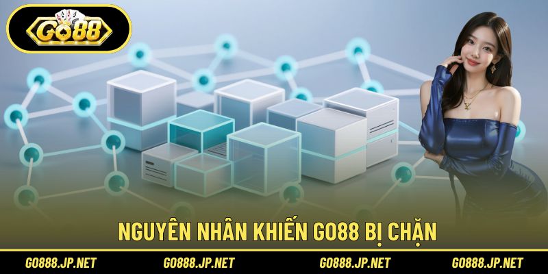 Nguyên nhân khiến Go88 bị chặn