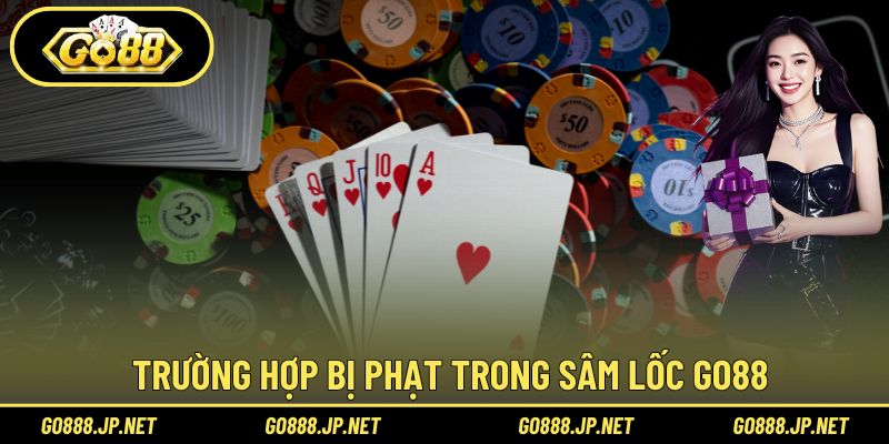 Trường hợp bị phạt trong Sâm Lốc Go88